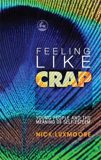 Feeling Like Crap: Young People and the Meaning of Self Esteem