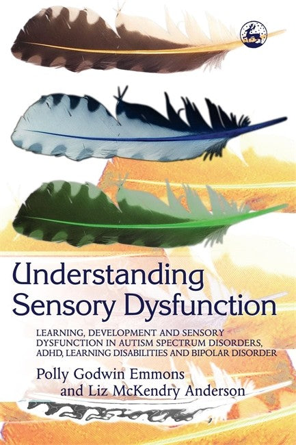 Understanding Sensory Dysfunction: Learning, Development and Sensory Dys