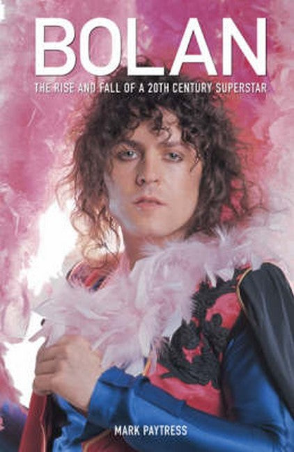 Bolan: The Rise and Fall of a 20th Century Superstar 2/e
