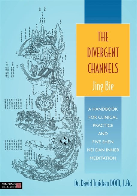 Divergent Channels - Jing Bie: A Handbook for Clinical Practice and Five