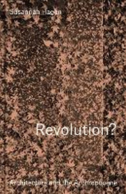 Revolution? Architecture and the Anthropocene