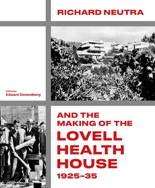 Richard Neutra and the Making of the Lovell Health House, 1925-35