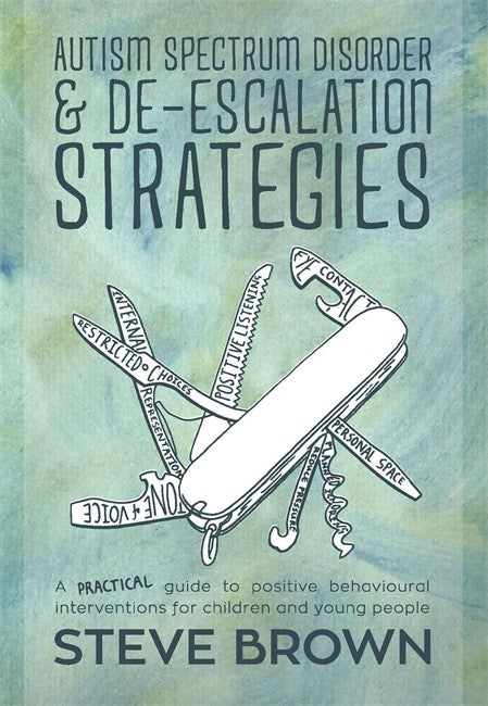 Autism Spectrum Disorder and De-escalation Strategies: A practical guide