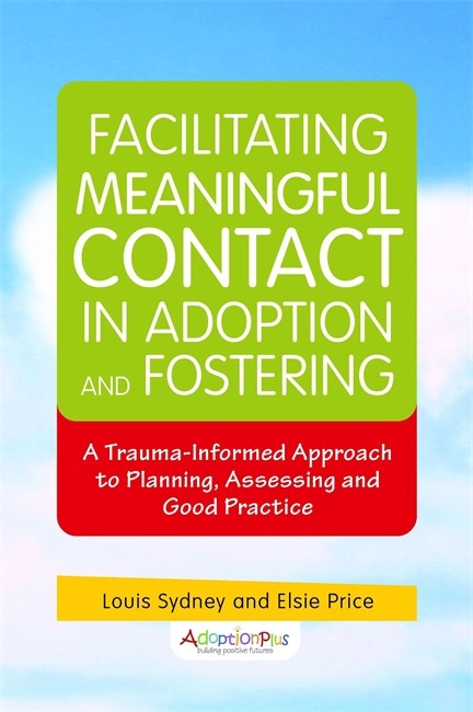 Facilitating Meaningful Contact in Adoption and Fostering: A Trauma-Info