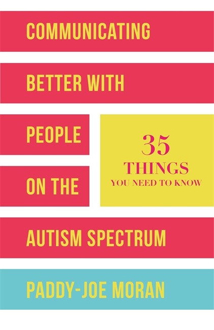 Communicating Better with People on the Autism Spectrum: 35 Things You N