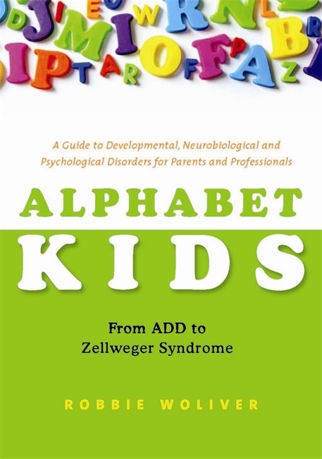 Alphabet Kids - From ADHD to Zellweger Syndrome: A Guide to Developmenta