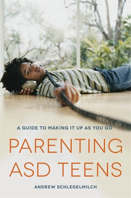 Parenting ASD Teens: A Guide to Making it Up As You Go