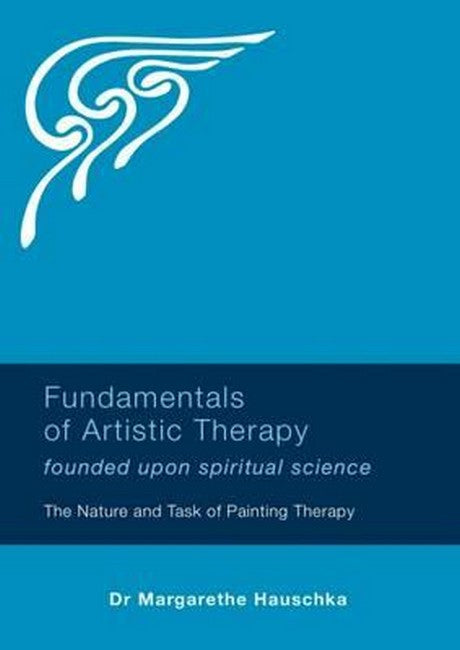 Fundamentals of Artistic Therapy Founded Upon Spiritual Science