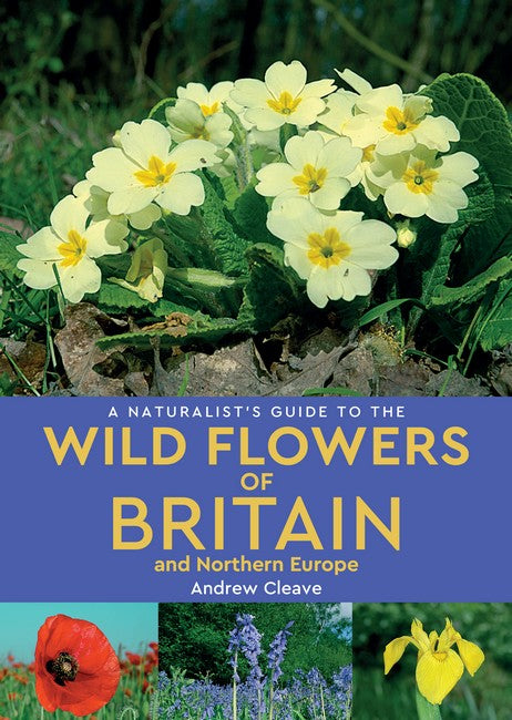 A Naturalist's Guide to the Wild Flowers of Britain and Northern Europe (2nd edition) 2/e