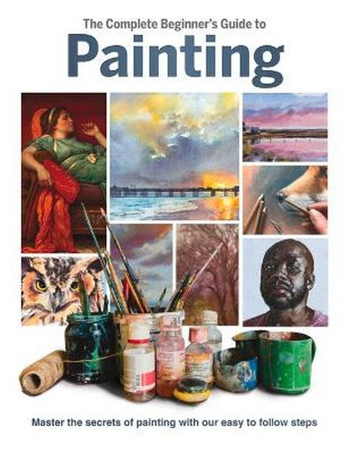 The Complete Beginner's Guide to Painting