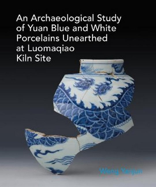 New Finds of Yuan Dynasty Blue-and-White Porcelain from the Luomaqiao Kiln Site, Jingdezhen: An Archaeological Approach
