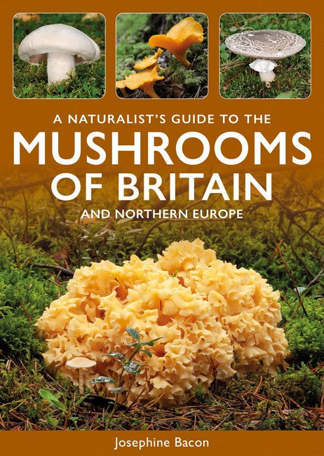 A Naturalist's Guide to the Mushrooms of Britain and North-West Europe 3/e