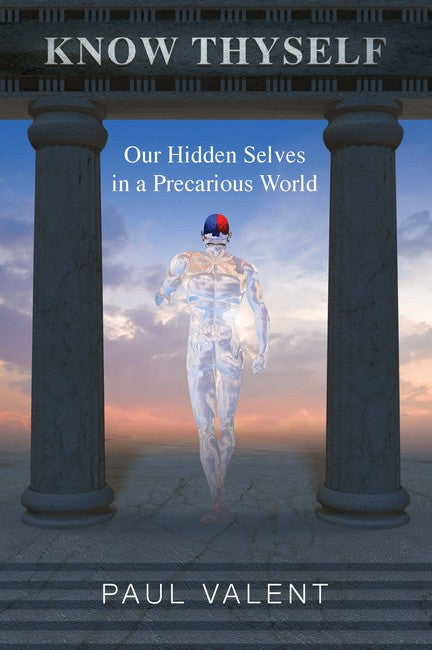 Know Thyself: Our Hidden Selves in a Precarious World