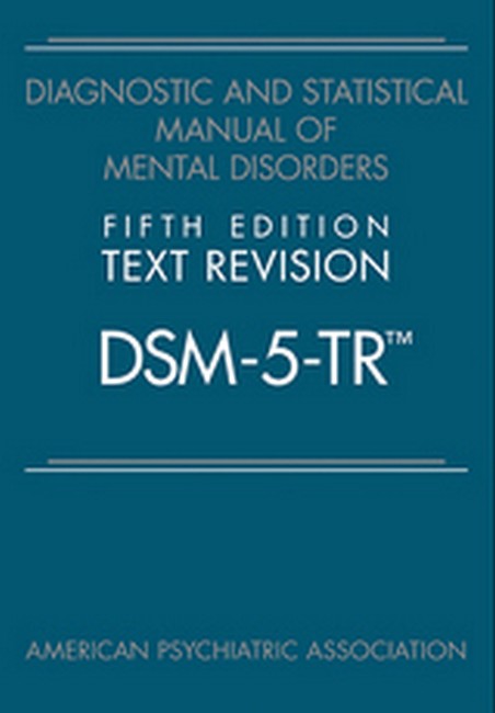 Diagnostic and Statistical Manual of Mental Disorders 5/e TR (DSM-5-TR)