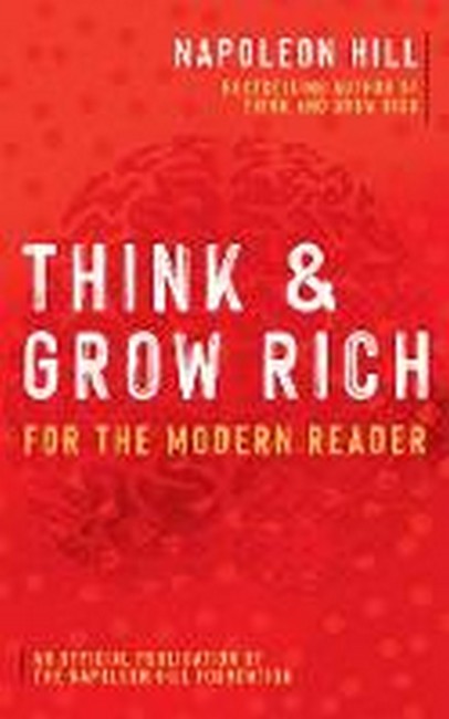 Think and Grow Rich: For the Modern Reader