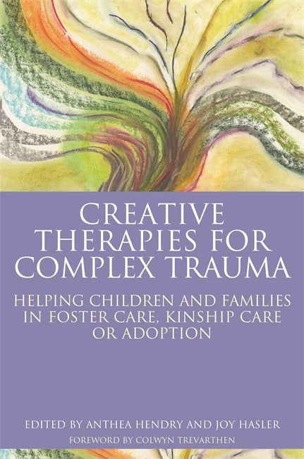 Creative Therapies for Complex Trauma: Helping Children and Families in