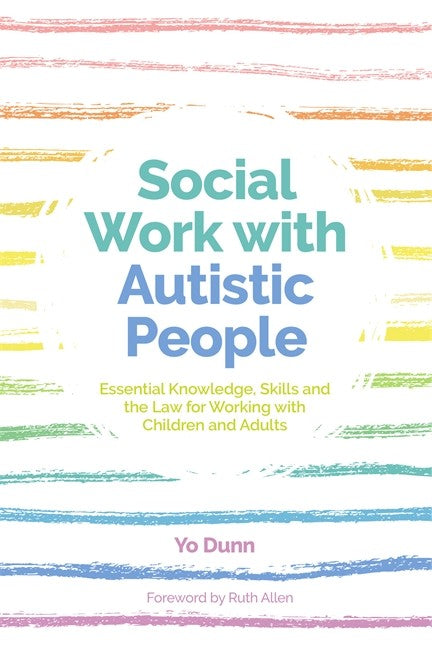 Social Work with Autistic People: Essential Knowledge, Skills and the La