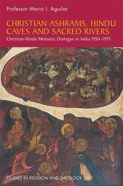 Christian Ashrams, Hindu Caves and Sacred Rivers: Christian-Hindu Monast