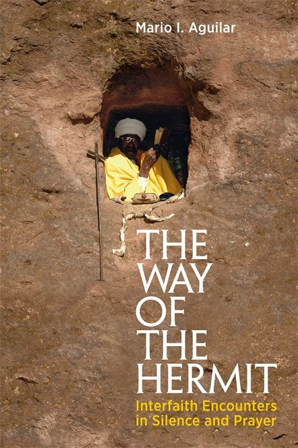 Way of the Hermit: Interfaith Encounters in Silence and Prayer