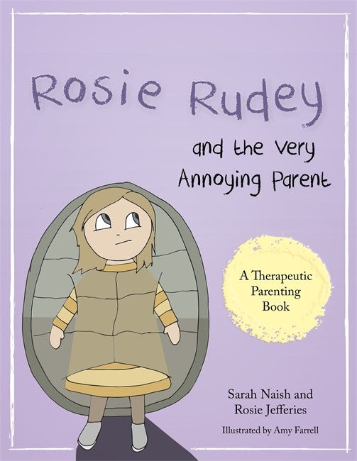 Rosie Rudey and the Very Annoying Parent: A story about a prickly child