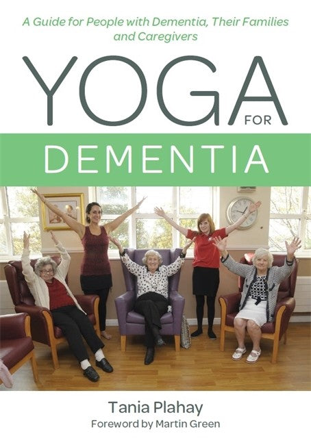 Yoga for Dementia: A Guide for People with Dementia, Their Families and