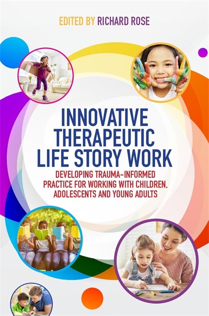 Innovative Therapeutic Life Story Work: Developing Trauma-Informed Pract