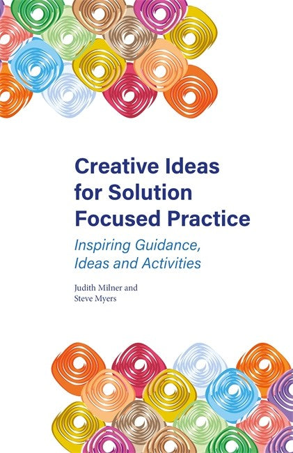 Creative Ideas for Solution Focused Practice: Inspiring Guidance, Ideas
