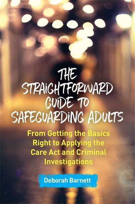 Straightforward Guide to Safeguarding Adults: From Getting the Basics Ri