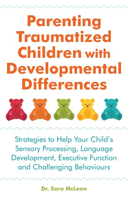 Parenting Traumatized Children with Developmental Differences: Strategie