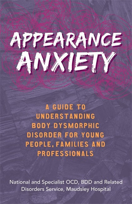 Appearance Anxiety: A Guide to Understanding Body Dysmorphic Disorder fo