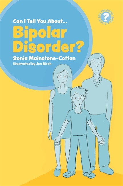 Can I tell you about Bipolar Disorder?: A guide for friends, family and