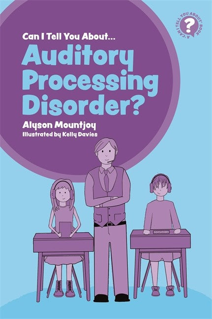 Can I tell you about Auditory Processing Disorder?: A Guide for Friends,