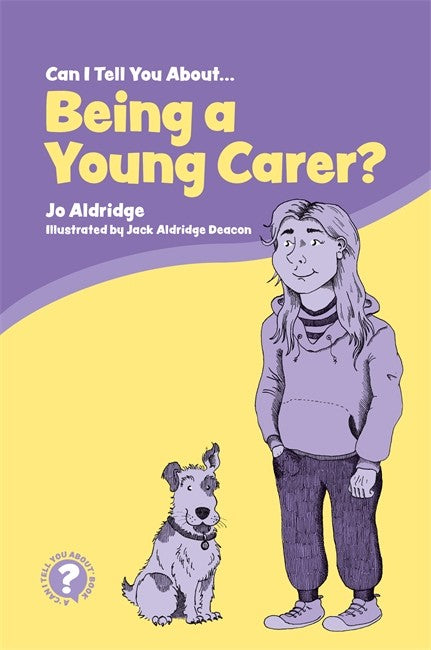 Can I Tell You About Being a Young Carer?: A Guide for Children, Family