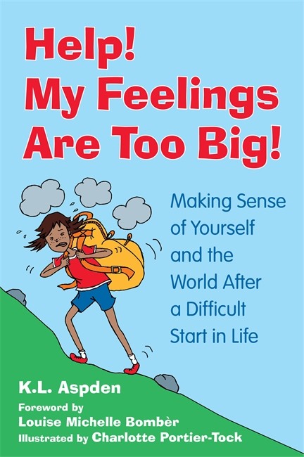Help! My Feelings Are Too Big!: Making Sense of Yourself and the World A