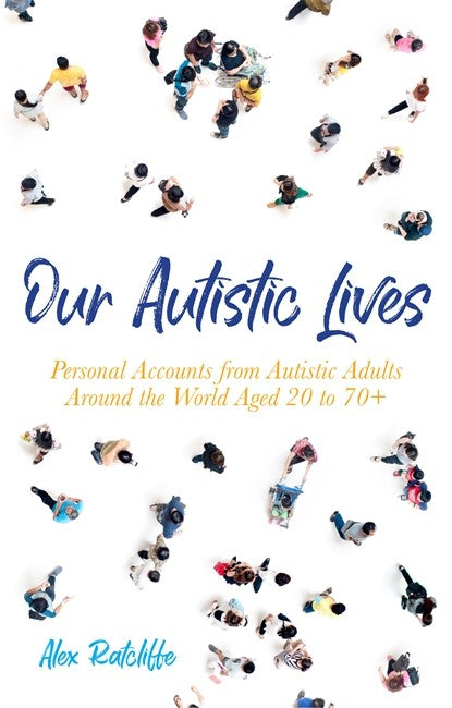 Our Autistic Lives: Personal Accounts from Autistic Adults Around the Wo