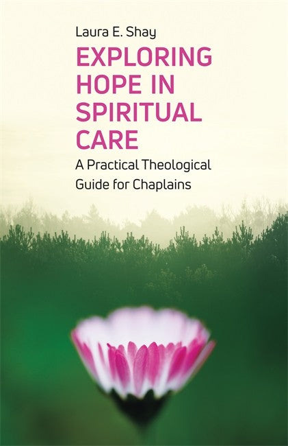 Exploring Hope in Spiritual Care: A Practical Theological Guide for Chap