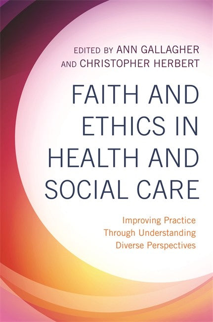 Faith and Ethics in Health and Social Care: Improving Practice Through U