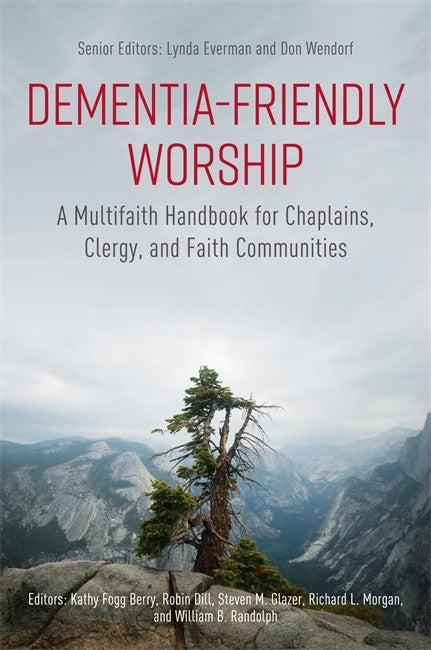 Dementia-Friendly Worship: A Multifaith Handbook for Chaplains, Clergy,