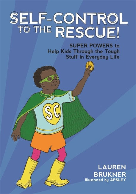Self-Control to the Rescue!: Super Powers to Help Kids Through the Tough