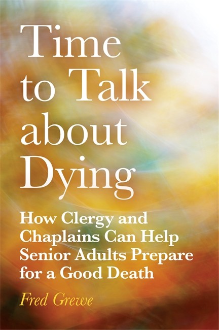 Time to Talk about Dying: How Clergy and Chaplains Can Help Senior Adult