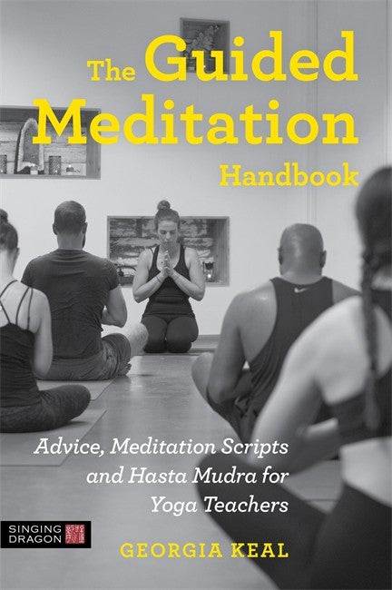 Guided Meditation Handbook: Advice, Meditation Scripts and Hasta Mudra f