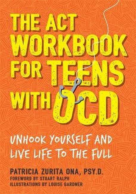 ACT Workbook for Teens with OCD: Unhook Yourself and Live Life to the Fu