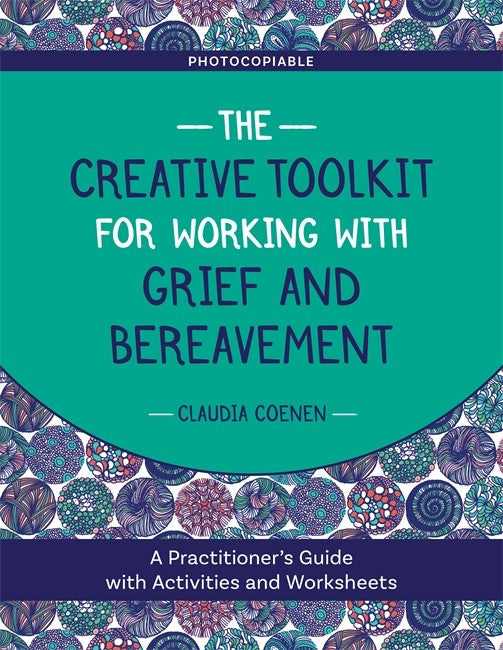 Creative Toolkit for Working with Grief and Bereavement: A Practitioner'