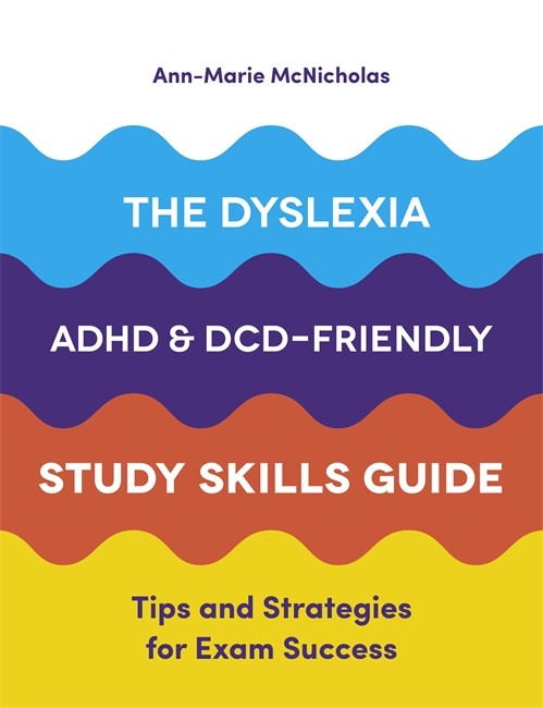 Dyslexia, ADHD, and DCD-Friendly Study Skills Guide: Tips and Strategies