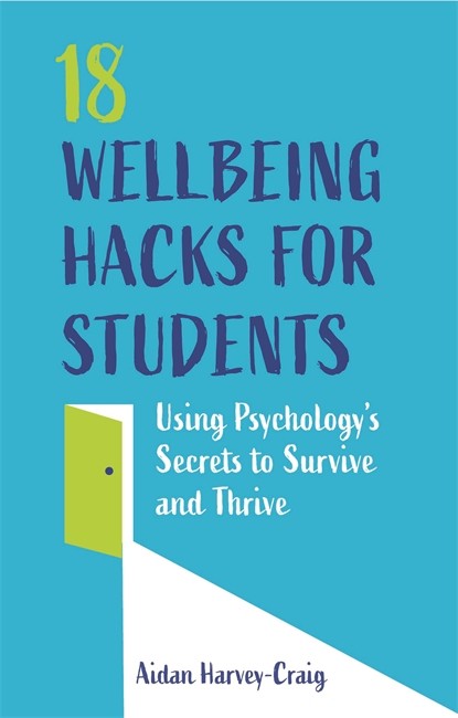 18 Wellbeing Hacks for Students: Using Psychology's Secrets to Survive a