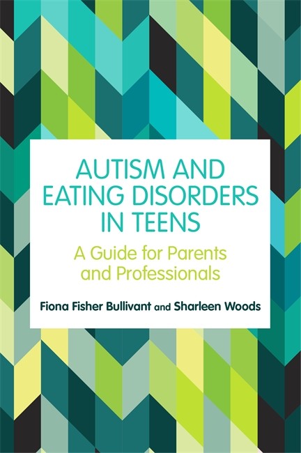 Autism and Eating Disorders in Teens: A Guide for Parents and Profession