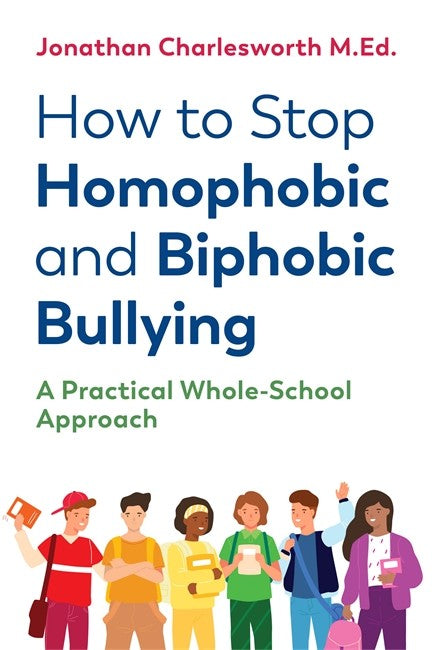 How to Stop Homophobic and Biphobic Bullying: A Practical Whole-School A
