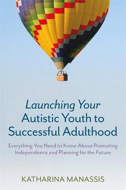 Launching Your Autistic Youth to Successful Adulthood: Everything You