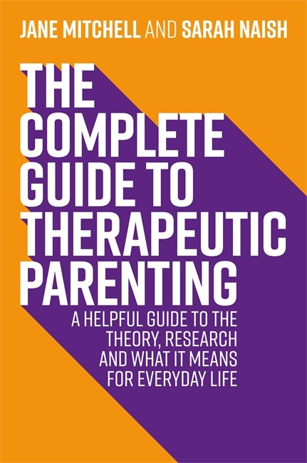 Complete Guide to Therapeutic Parenting: A Helpful Guide to the Theory,