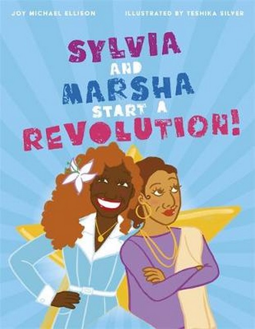 Sylvia and Marsha Start a Revolution!: The Story of the TRANS Women of